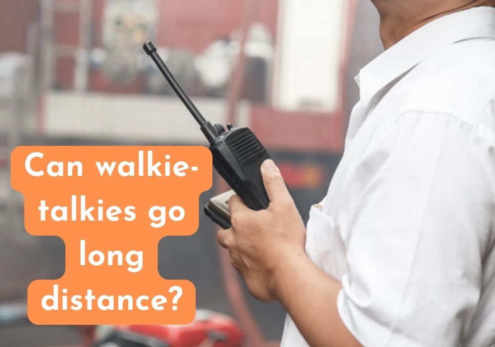 Can walkie talkies go long distance