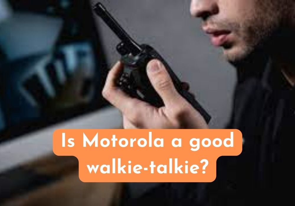 Is Motorola a good walkie talkie