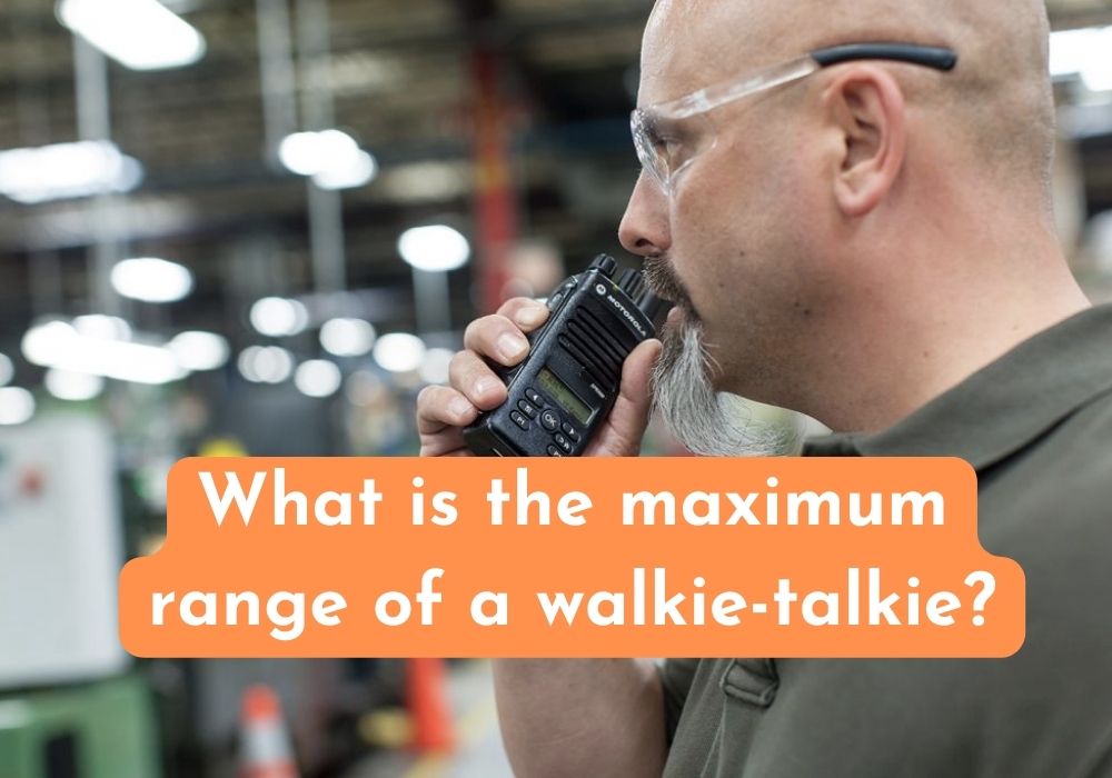 Maximum Range of Walkie talkie