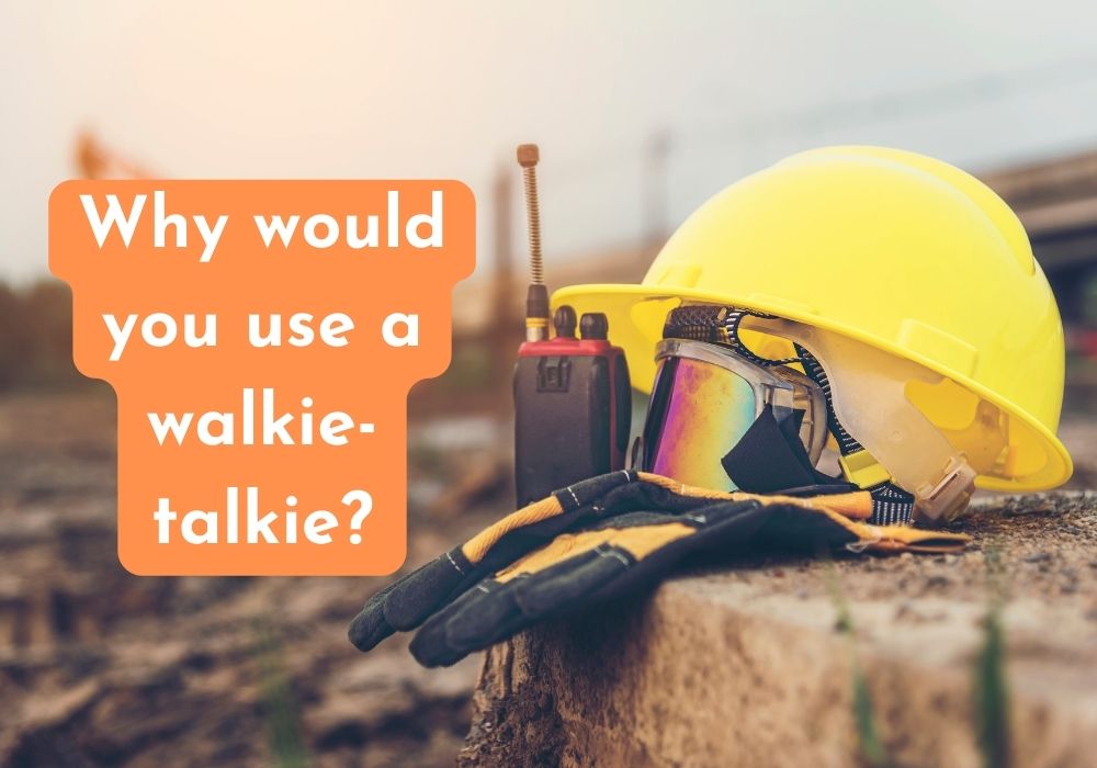 Why would you use a walkie-talkie?