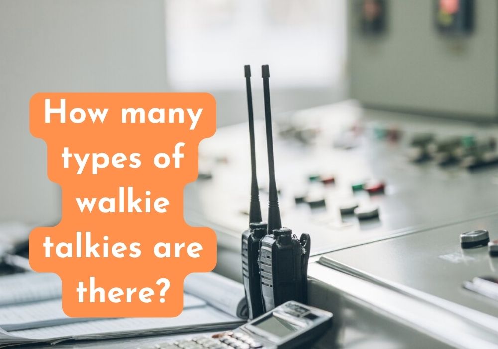 How many types of walkie talkies are there?