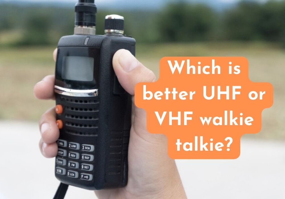 Which is better UHF or VHF walkie talkie?